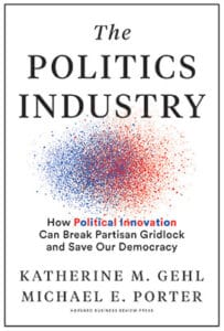 The Politics Industry | Hardcover | By Katherine M. Gehl, Michael E. Porter